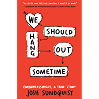 We Should Hang Out Sometime: Embarrassingly- a true story (English Edition)